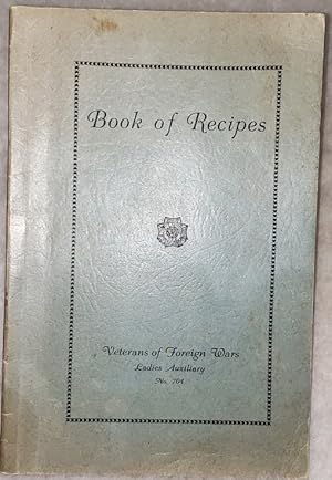 Book of Recipes, Veterans of Foreign Wars, Ladies Auxiliary, No. 704 [Parsons, Kansas]