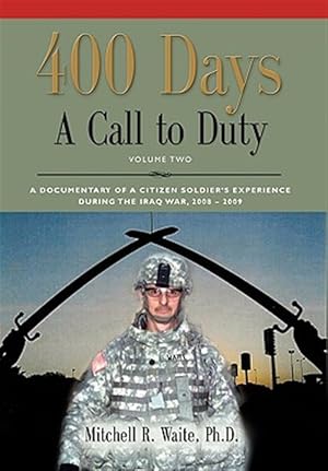 Bild des Verkufers fr 400 Days - a Call to Duty : A Documentary of a Citizen-soldier's Experience During the Iraq War 2008/2009 - Volume 2 zum Verkauf von GreatBookPrices