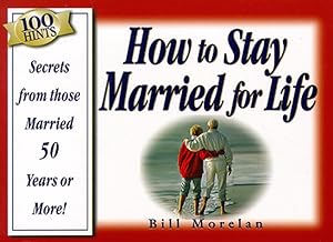 Bild des Verkufers fr 100 Hints : How to Stay Married for Life : Insights from Those Married 50 Years or More! zum Verkauf von Reliant Bookstore