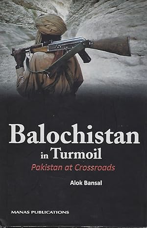 Balochistan in Turmoil : Pakistan at Crossroads
