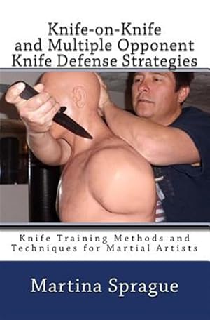 Immagine del venditore per Knife-On-Knife and Multiple Opponent Knife Defense Strategies: Knife Training Methods and Techniques for Martial Artists venduto da GreatBookPrices