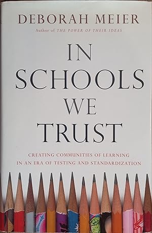 Imagen del vendedor de In Schools We Trust: Creating Communities of Learning in an Era of Testing and Standardization a la venta por The Book House, Inc.  - St. Louis