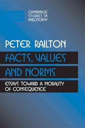 Imagen del vendedor de Facts, Values, and Norms : Essays Toward a Morality of Consequence a la venta por GreatBookPrices