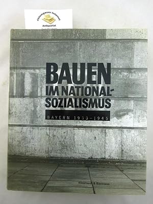 Bauen im Nationalsozialismus : Bayern 1933 - 1945 ; Ausstellung des Architekturmuseums der Techni...