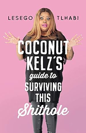 Seller image for COCONUT KELZ'S GUIDE TO SURVIVING THIS SHITHOLE for sale by WeBuyBooks