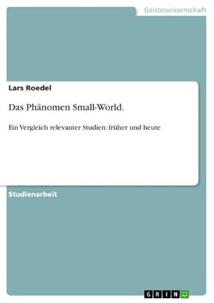 Bild des Verkufers fr Das Phnomen Small-World. : Ein Vergleich relevanter Studien: frher und heute zum Verkauf von AHA-BUCH GmbH