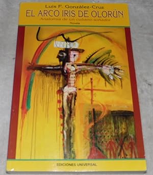 Seller image for El Arco Iris De Olorun: Anatomia De Un Cubano Sonador (Spanish Edition) for sale by Pheonix Books and Collectibles