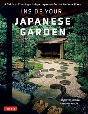 Bild des Verkufers fr Inside Your Japanese Garden : A Guide to Creating a Unique Japanese Garden for Your Home zum Verkauf von AHA-BUCH GmbH
