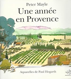 Une année en Provence. Aquarelles de Paul Hogarth. Traduit de l'anglais par Jean Rosenthal.