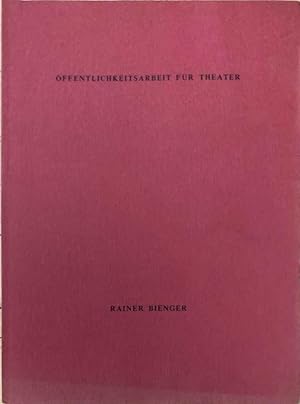 Öffentlichkeitsarbeit für Theater. Einführung in die Public Relations und in das Instrumentarium ...