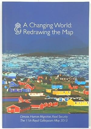 Seller image for A Changing World: Redrawing the Map. Climate, Human Migration, Food Security, the 11th Royal Colloquium May 2013 for sale by PsychoBabel & Skoob Books
