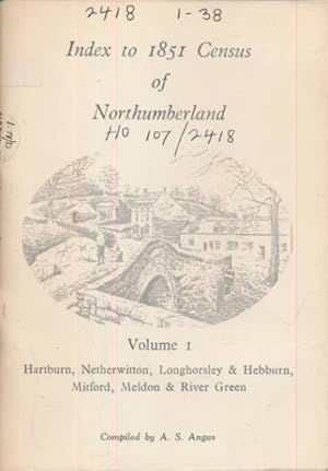Seller image for Hartburn, Netherwitton, Longhorsley & Hebburn, Mitford, Meldon & River Green. Index to 1851 Census of Northumberland. Volume 1 for sale by Barter Books Ltd