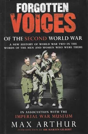 Forgotten Voices of the Second World War : A New History of World War Two in the Words of the Men...