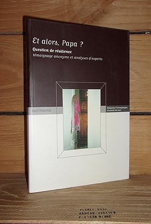 Image du vendeur pour ET ALORS, PAPA ? Question De Rsilience - Tmoignage Anonyme Et Ananlyses D'Experts mis en vente par Planet's books