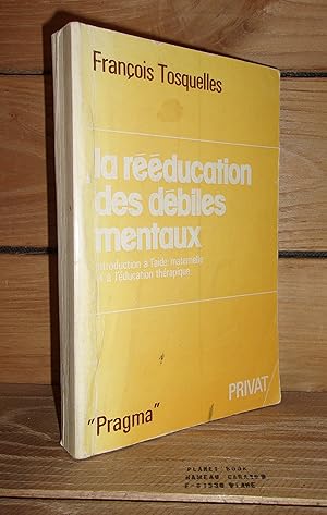 LA REEDUCATION DES DEBILES MENTAUX : Introduction à l'aide maternelle et à l'éducation thérapeuti...