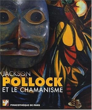 Seller image for Jackson Pollock et le chamanisme : [exposition, Paris, Pinacothque de Paris], du 15 octobre 2008 au 15 fvrier 2009 for sale by Papier Mouvant