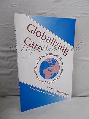 Globalizing Care: Ethics, Feminist Theory, And International Relations