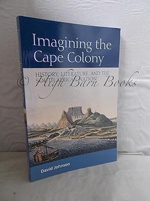 Imagining the Cape Colony: History, Literature, and the South African Nation