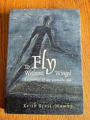 Seller image for TO FLY WITHOUT WINGS! for sale by Happyfish Books
