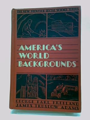 Bild des Verkufers fr America's World Backgrounds : The New Frontier Social Science Series by Freeland, George Earl ; James Truslow Adams zum Verkauf von World of Rare Books