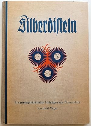 Silberdisteln. Ein heimatgeschichtliches Sträußchen vom Braunenberg.