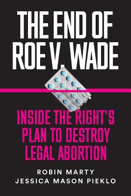 Imagen del vendedor de The End of Roe V. Wade: Inside the Right's Plan to Destroy Legal Abortion (Paperback or Softback) a la venta por BargainBookStores