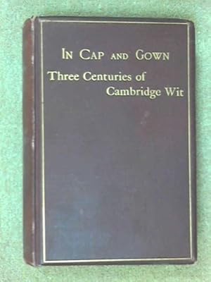 Seller image for IN CAP AND GOWN: THREE CENTURIES OF CAMBRIDGE WIT. for sale by WeBuyBooks