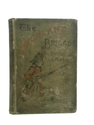 Imagen del vendedor de The Highland Brigade; Its Battles and its Heroes a la venta por World of Rare Books