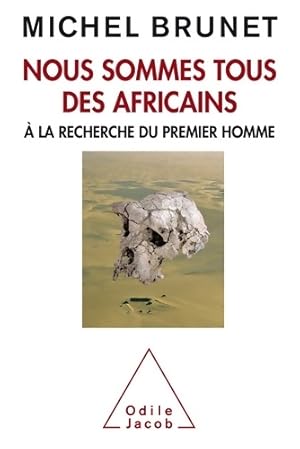 Nous sommes tous des africains : A la recherche du premier homme - Michel Brunet