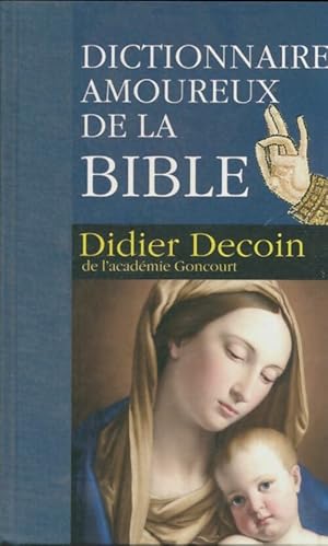 Image du vendeur pour Dictionnaire amoureux de la Bible - Didier Decoin. Illustr? Par Audrey Malfione mis en vente par Book Hmisphres