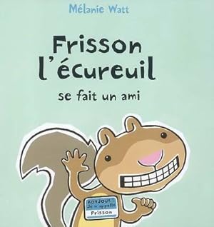 Seller image for Frisson l'?cureuil se fait un ami - M?lanie Watt for sale by Book Hmisphres