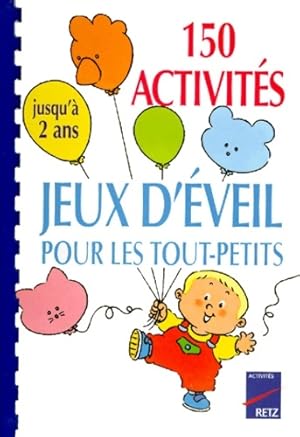 Immagine del venditore per 150 activit?s jeux d'?veil pour les tout-petits : Jusqu'? 2 ans - Sylvia Dorance venduto da Book Hmisphres