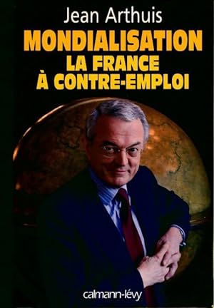 Mondialisation. La France ? contre-emploi - Jean Arthuis