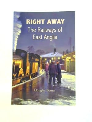 Bild des Verkufers fr Right Away: The Railways of East Anglia zum Verkauf von World of Rare Books