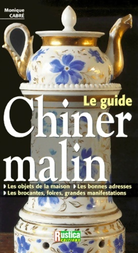 Le guide : Chiner malin - Monique Cabré