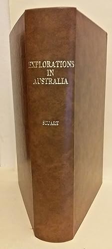 Explorations in Australia: The Journals of John McDouall Stuart during the Years 1858, 1859, 1860...