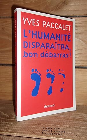 Image du vendeur pour L'HUMANITE DISPARAITRA, BON DEBARRAS ! mis en vente par Planet's books