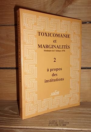 TOXICOMANIE ET MARGINALITE - Vol. 2 : A Propos Des Institutions (Séminaire De L'Abbaye 1976)