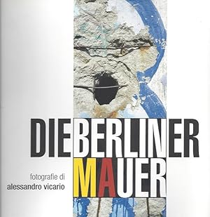 Bild des Verkufers fr DIE BERLINER MAUER - fotografie di Alessandro Vicario zum Verkauf von ART...on paper - 20th Century Art Books