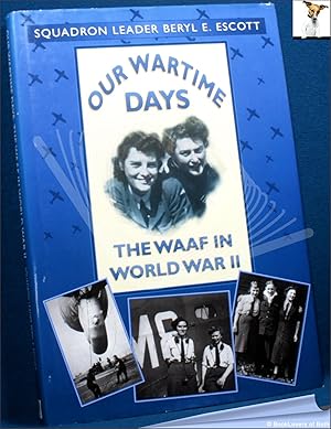 Imagen del vendedor de Our Wartime Days: The WAAF in World War II a la venta por BookLovers of Bath