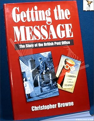 Bild des Verkufers fr Getting the Message: The Story of the British Post Office zum Verkauf von BookLovers of Bath