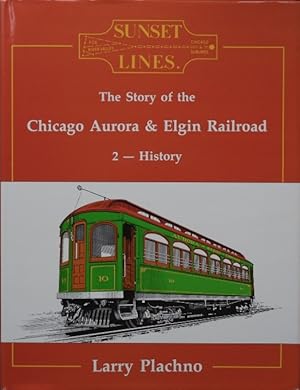 Sunset Lines : The Story of the Chicago, Aurora and Elgin Railroad 2 : History