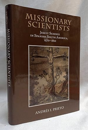 Missionary Scientists: Jesuit Science in Spanish South America, 1570-1810