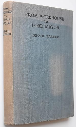 FROM WORKHOUSE TO LORD MAYOR An Autobiography