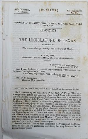 Seller image for "Proviso," Slavery, the Tariff, and the War with Mexico. Resolutions of the Legislature of Texas, in relation to the Proviso, Slavery, the Tariff, and the War with Mexico. 30th Congress, 1st Session. Miscellaneous No. 91. Ho. Of Reps. May 18, 1848 for sale by Mare Booksellers ABAA, IOBA