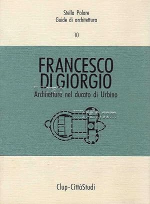 Francesco di Giorgio. Architettura nel ducato di Urbino