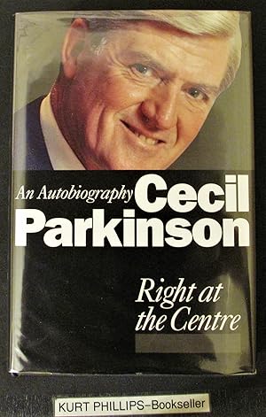 Right at the Centre: An Autobiography Cecil Parkinson (Signed Copy)