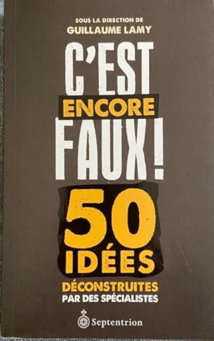 Bild des Verkufers fr C'EST ENCORE FAUX ! 50 IDEES DECONSTRUITES PAR DES SPECIALISTES zum Verkauf von Livres Norrois
