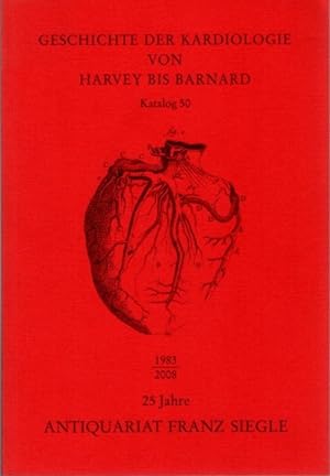 GESCHICHTE DER KARDIOLOGIE VON HARVEY BIS BARNARD: Katalog 50
