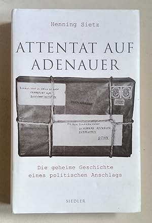 Attentat auf Adenauer. Die geheime Geschichte eines politischen Anschlags.